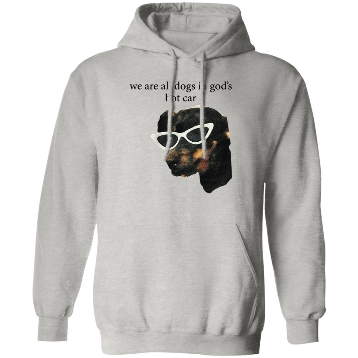 We Are All Dogs In God’s Hot Car Shirt