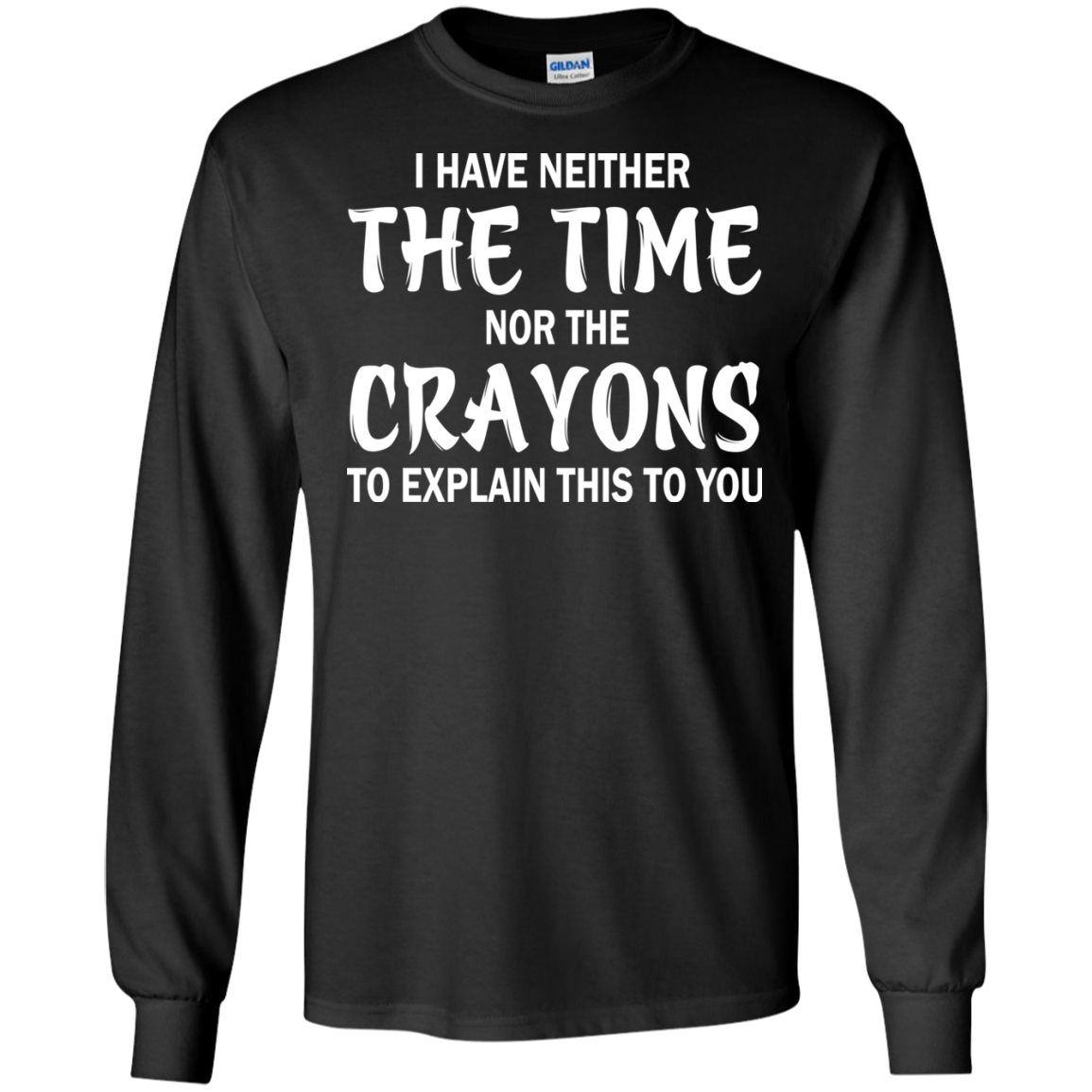 I Have Neither The Time Nor The Crayons Shirt, Hoodie - TeeDragons