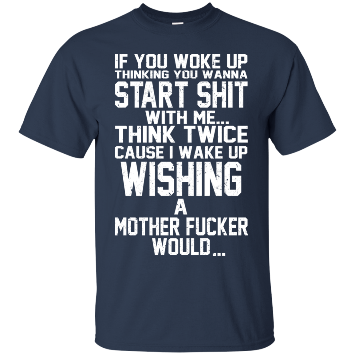 If You Woke Up Thinking You Wanna Start Shit With Me Shirt, Hoodie - TeeDragons