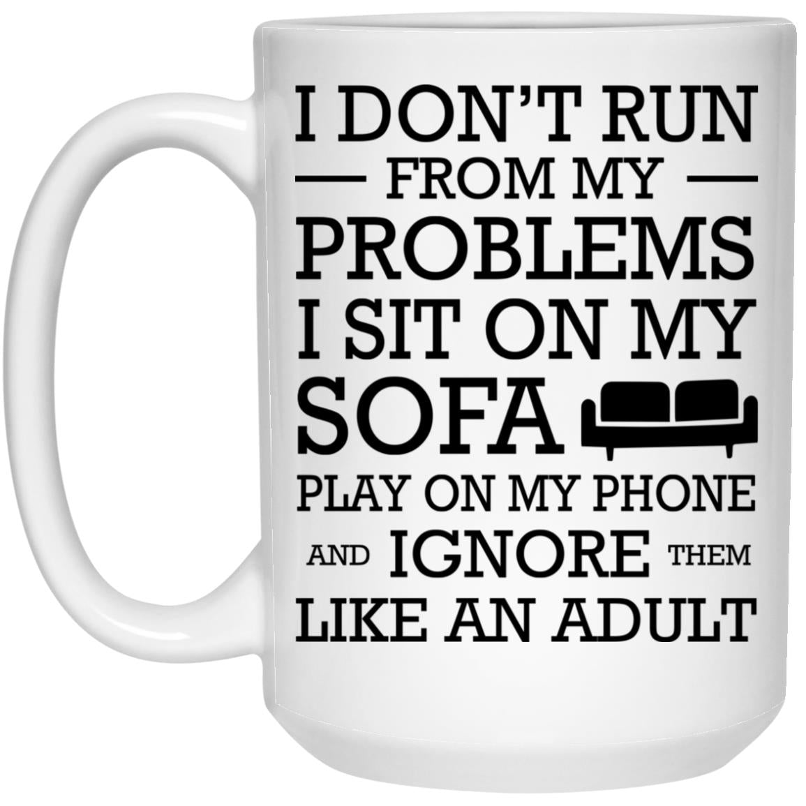 I Don't Run From My Problems I Sit On My Sofa Mugs
