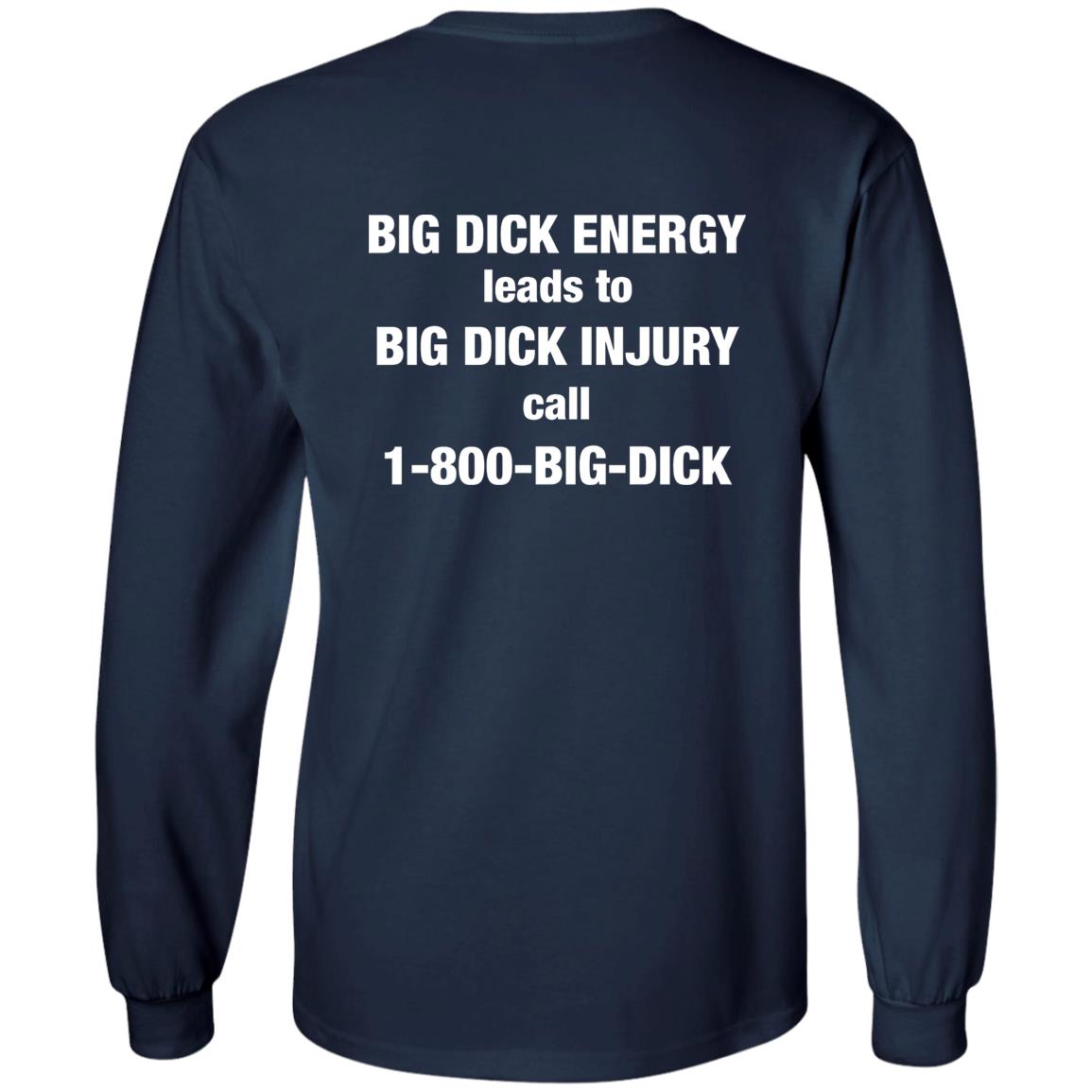 Big Dick Energy Leads To Big Dick Injury Call 1-800-Big-Dick Shirt