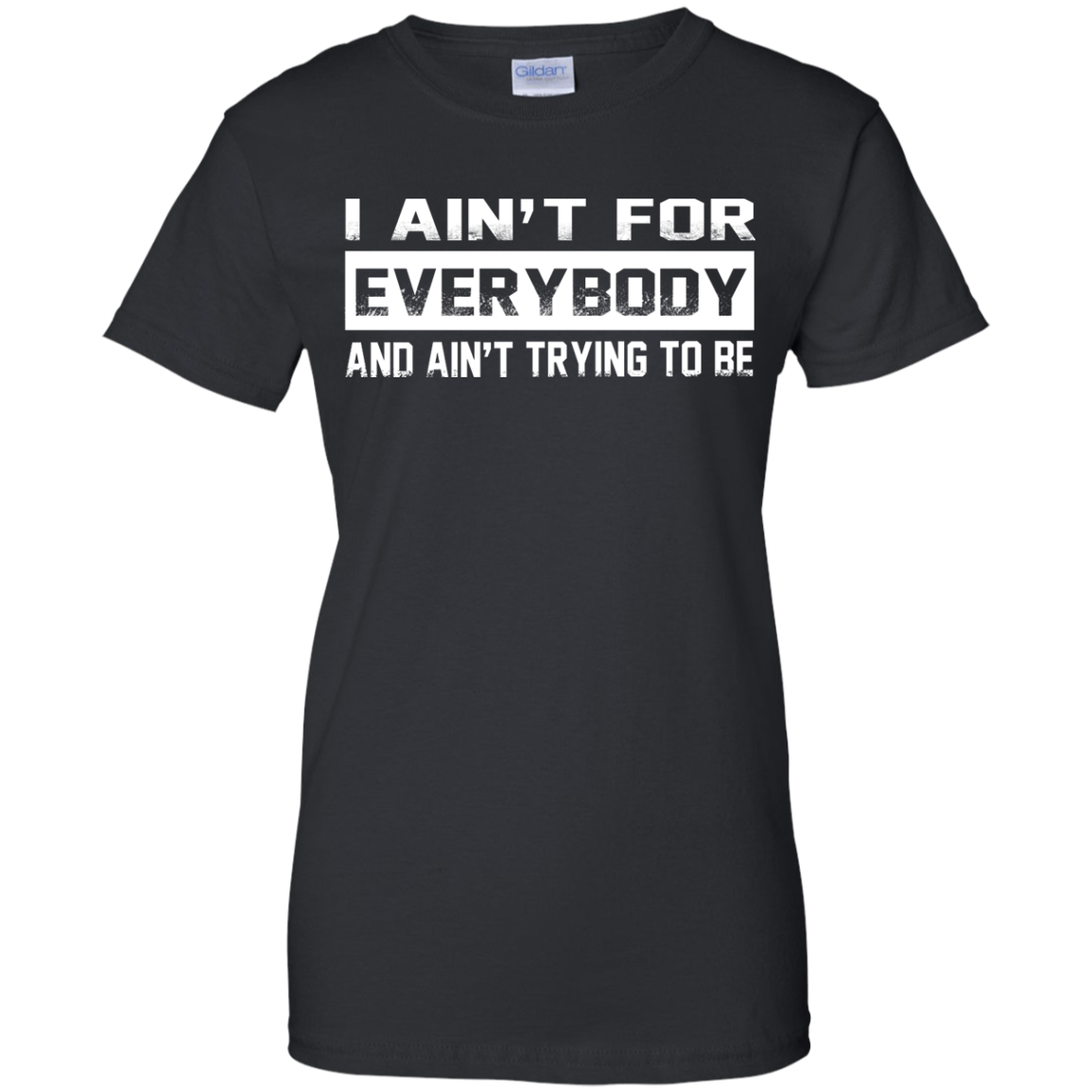 I Ain't For Everybody And Ain't Trying To Be Shirt, Hoodie, Tank - TeeDragons