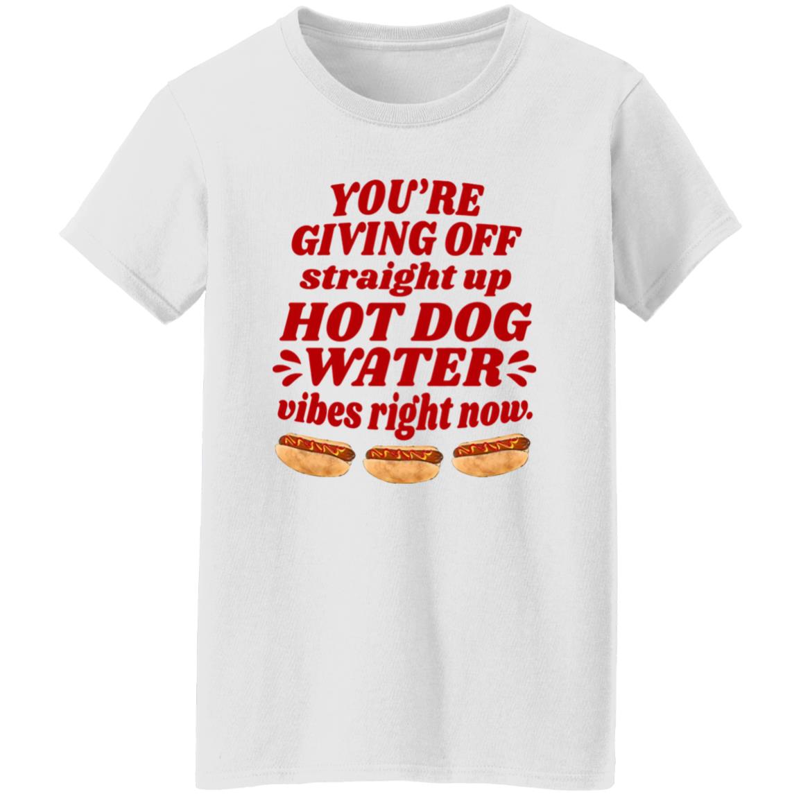 You’re Giving Off Straight Up Hot Dog Water Shirt
