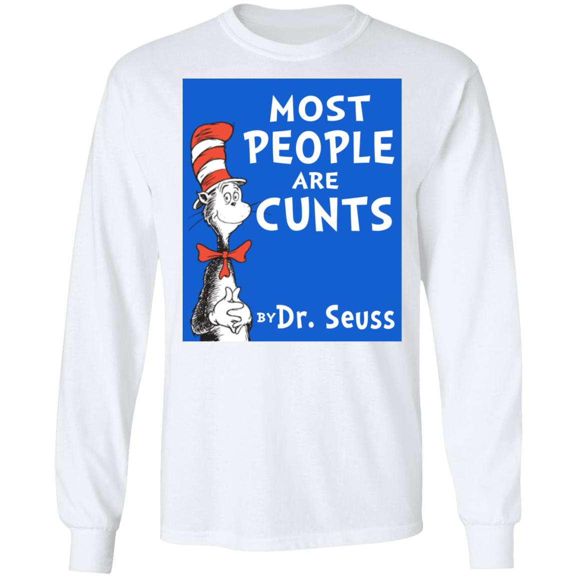 Most People Are Cunts By Dr Seuss Shirt