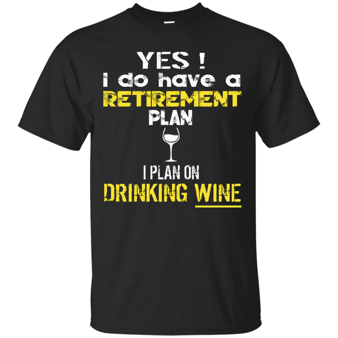 Yes! I Do Have A Retirement Plan - I Plan On Drinking Wine Shirt, Hoodie - TeeDragons