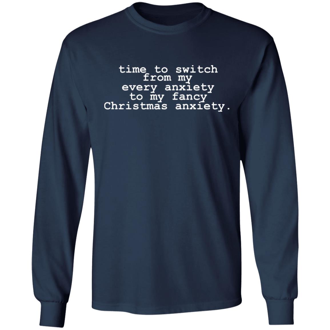 Time To Switch From My Every Anxiety To My Fancy Christmas Anxiety Shirt