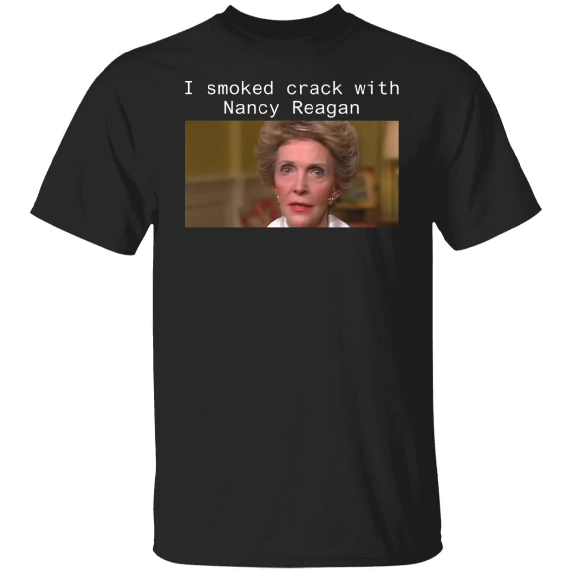 I smoked crack with Nancy Reagan shirt