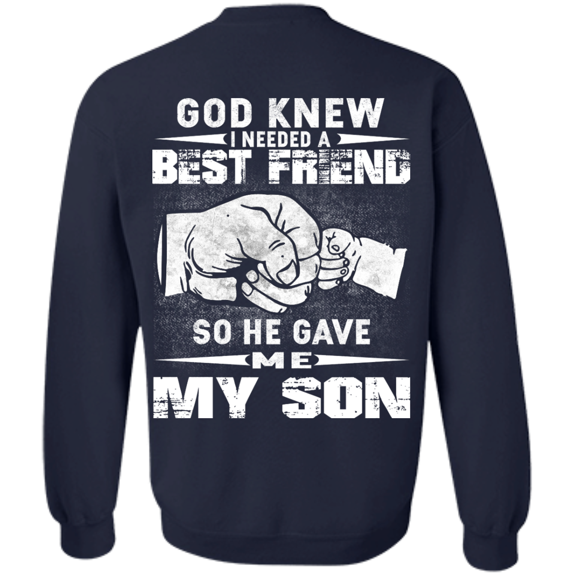 God Knew I Needed A Best Friend So He Gave Me My Son Shirt, Hoodie - TeeDragons