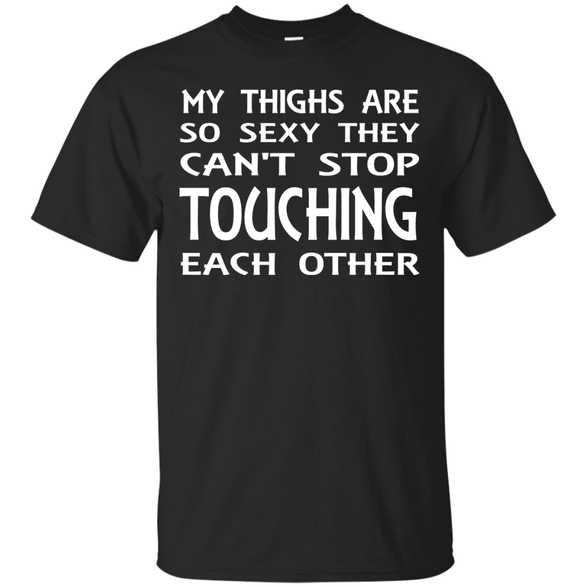 My Thighs Are So Sexy They Can't Stop Touching Each Other Shirt, Tank - TeeDragons