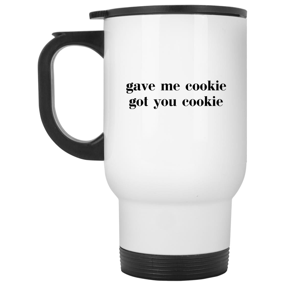 Gave Me Cookie Got You Cookie Mugs