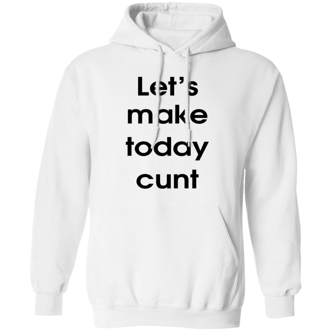 Let's Make Today Cunt Shirt