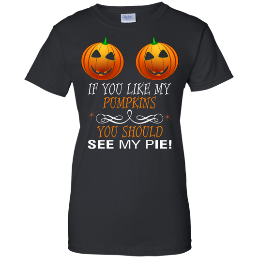 If You Like My Pumpkins You Should See My Pie Shirt - TeeDragons