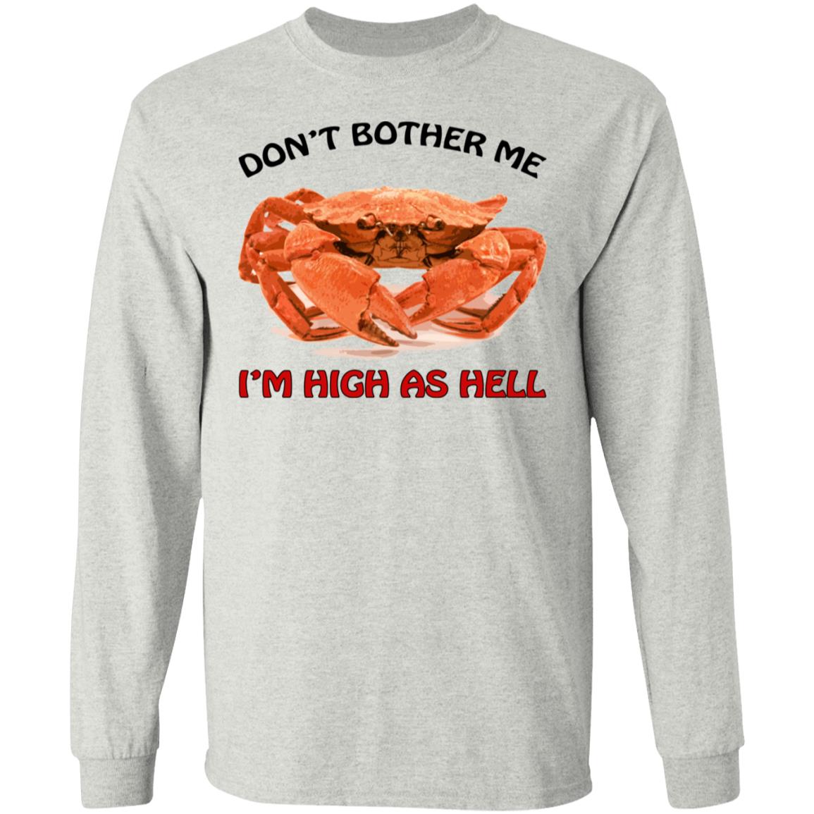 Crab don’t bother me i’m high as hell shirt