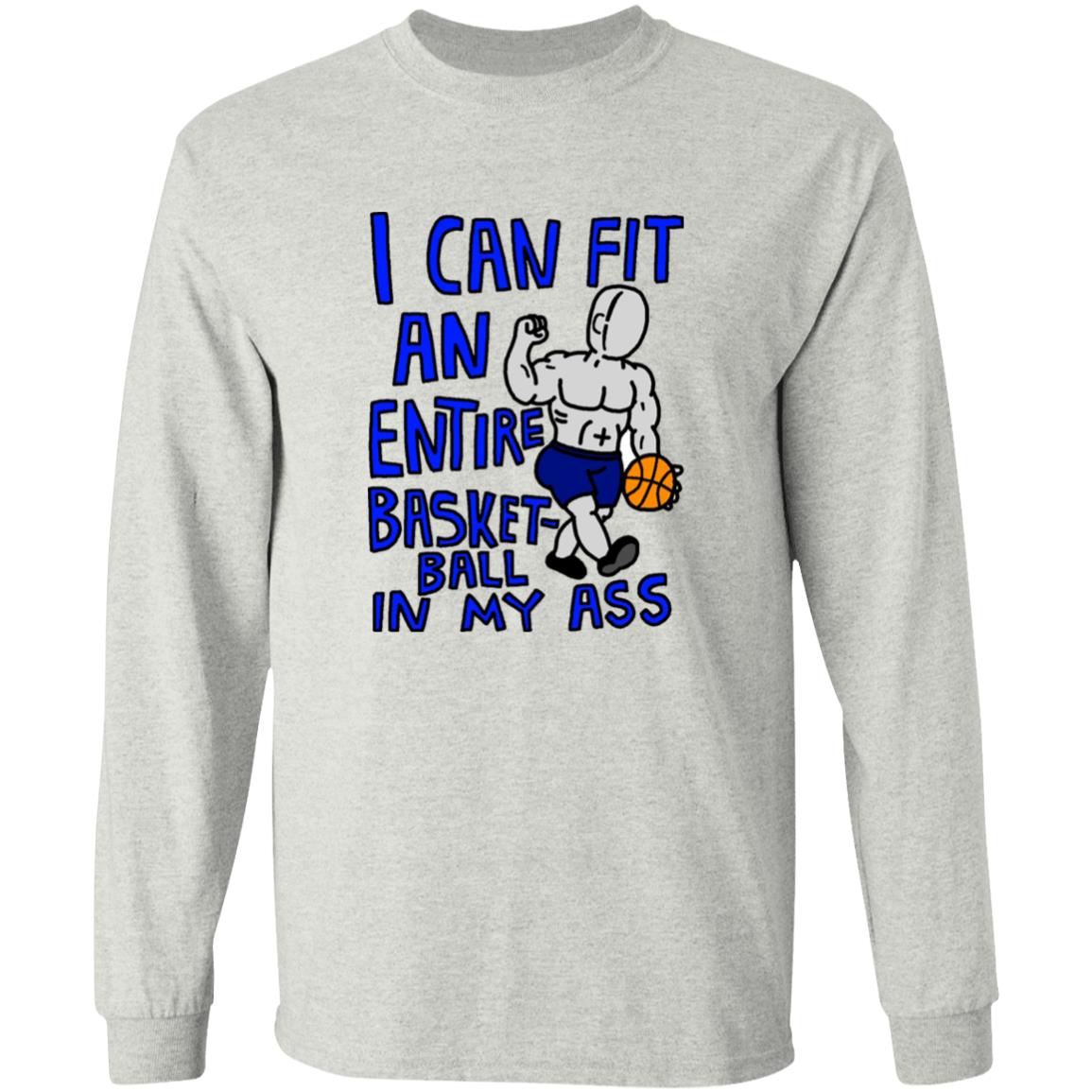 I Can Fit An Entire Basketball In My Ass Shirt
