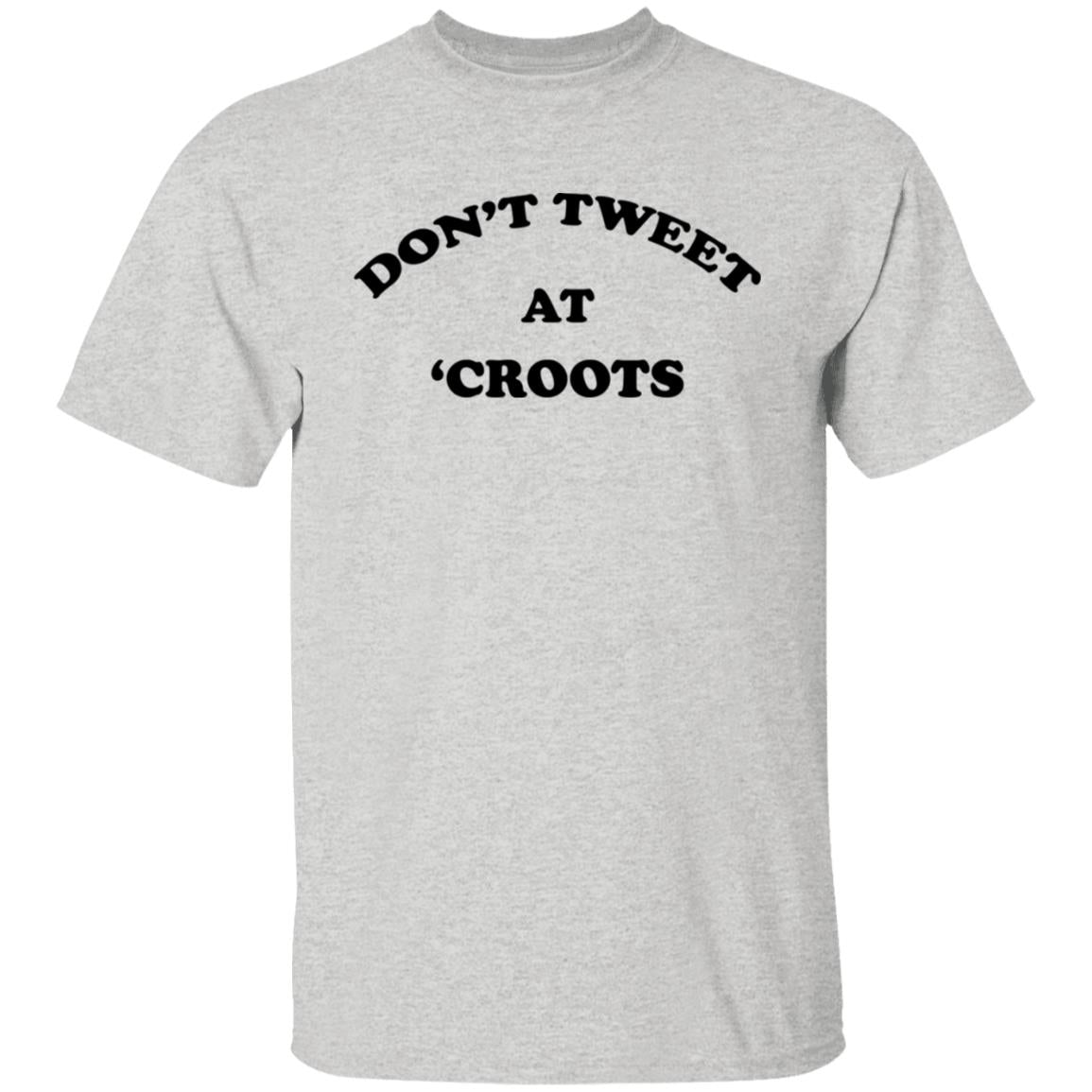 Don't Tweet At 'Croots Shirt