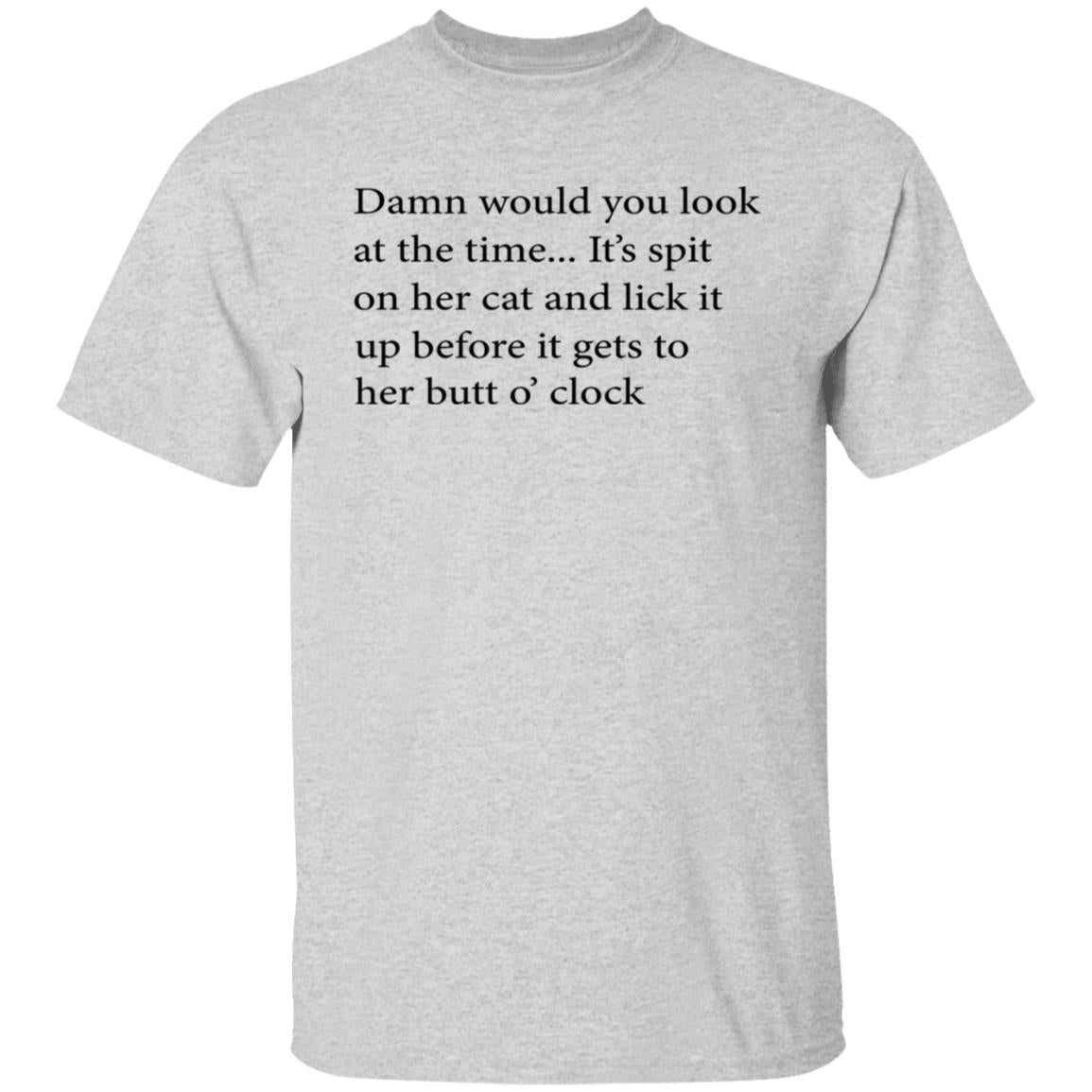 Damn Would You Look At The Time Shirt