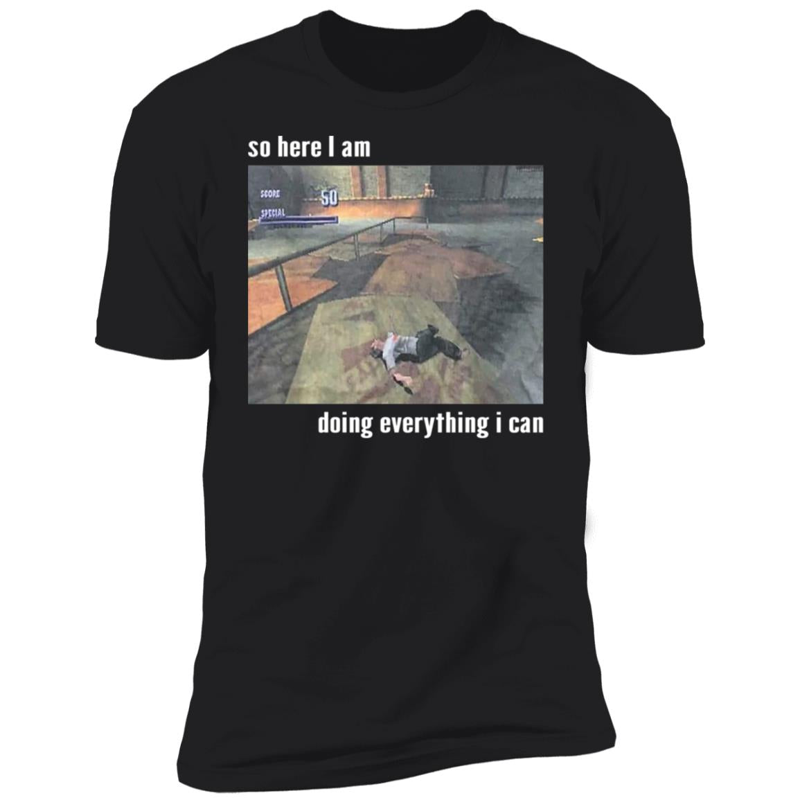 So Here I Am Doing Everything I Can Shirt