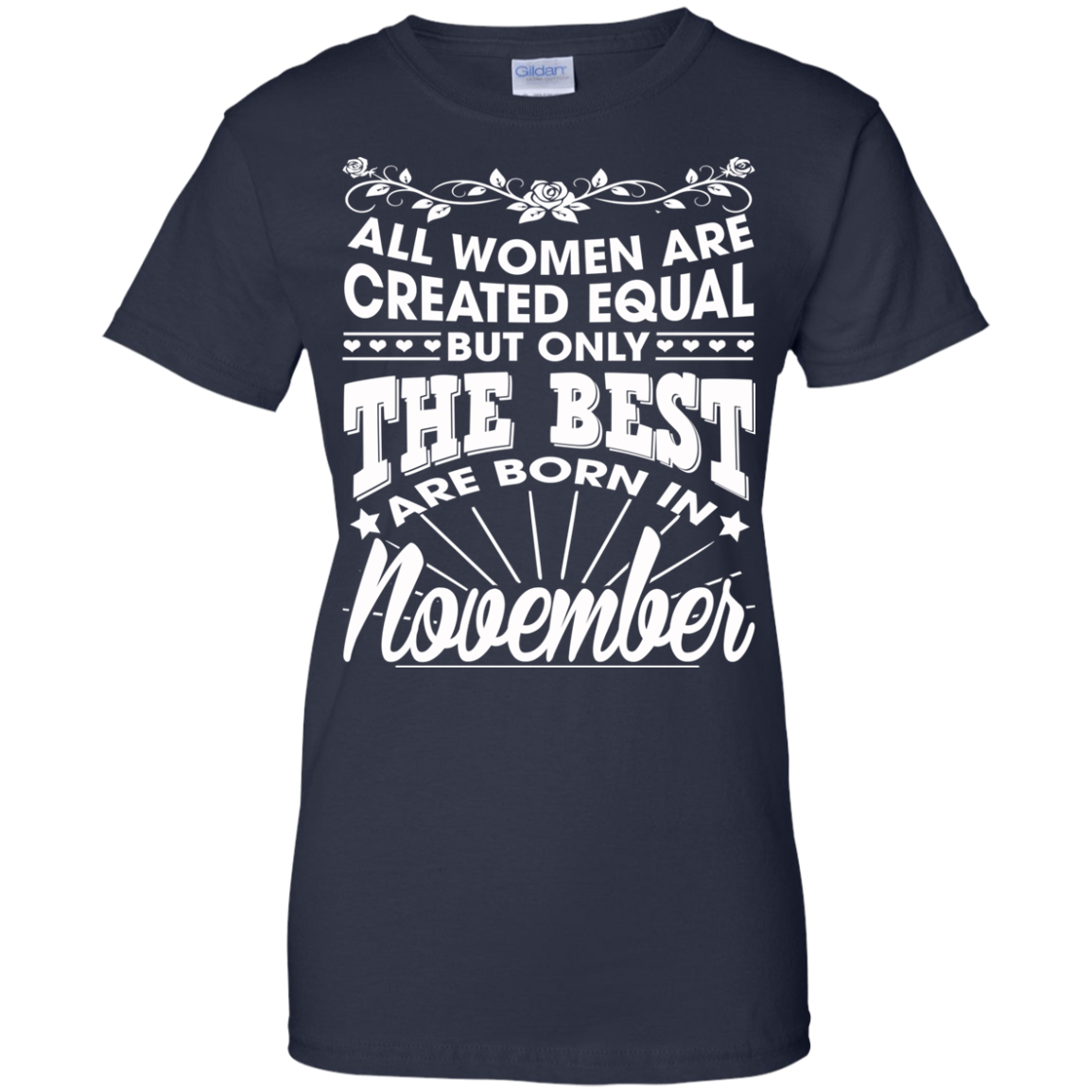 All Women Are Created Equal But Only The Best Are Born In November T-Shirt - TeeDragons