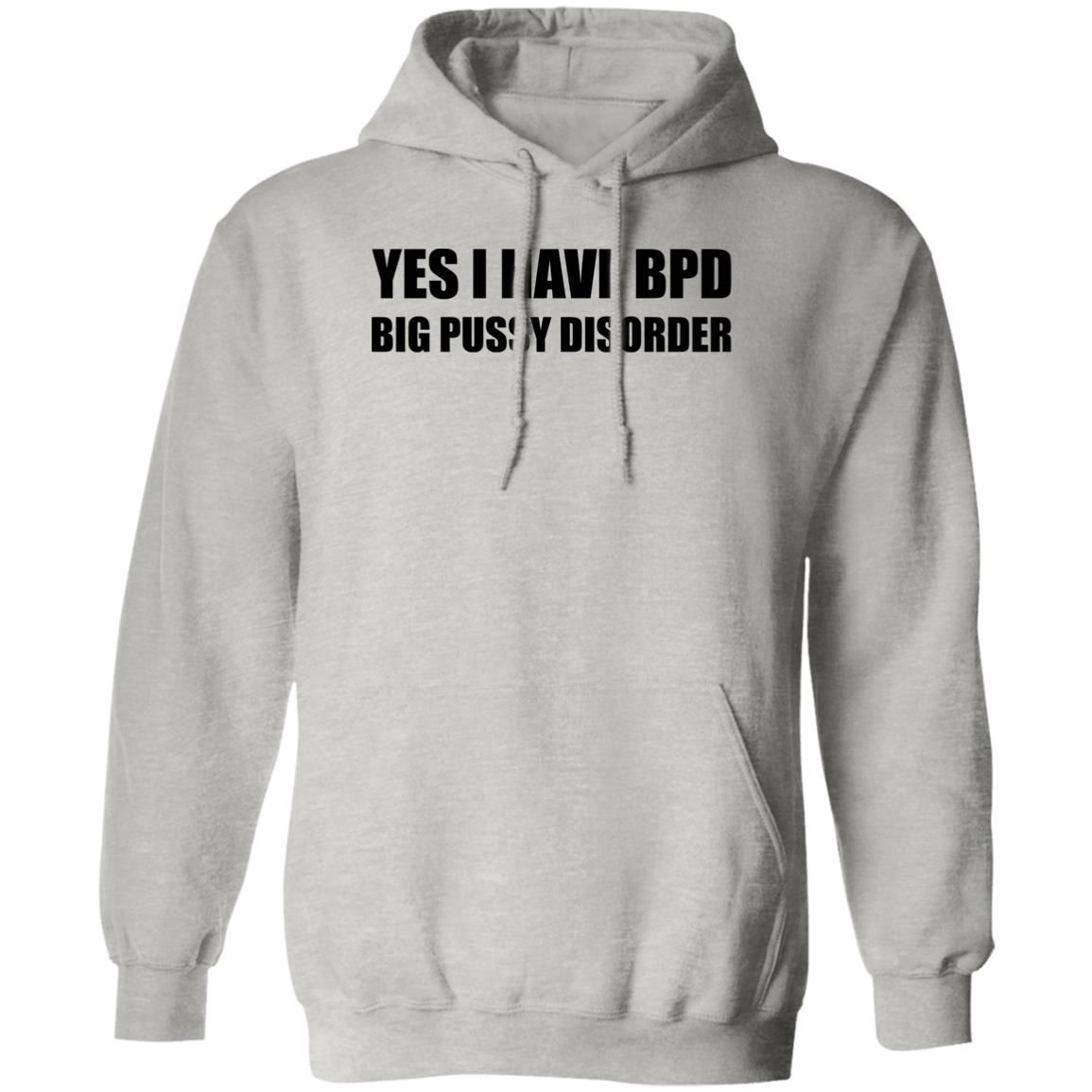 Yes I Have BPD Big Pussy Disorder Shirt