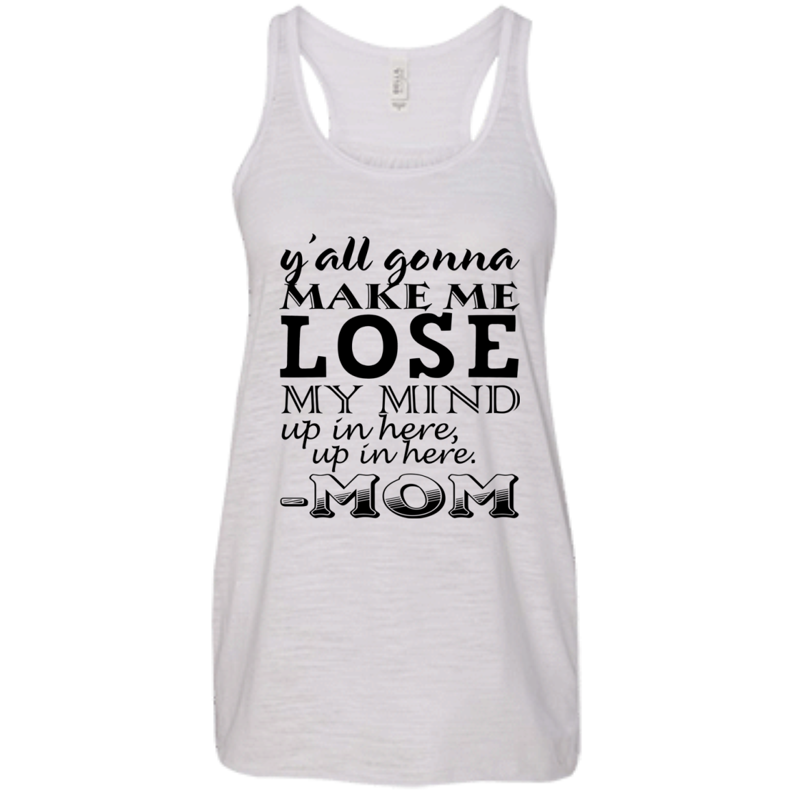 Y'all Gonna Make Me Lose My Mind Up In Here - Mom Shirt, Hoodie - TeeDragons