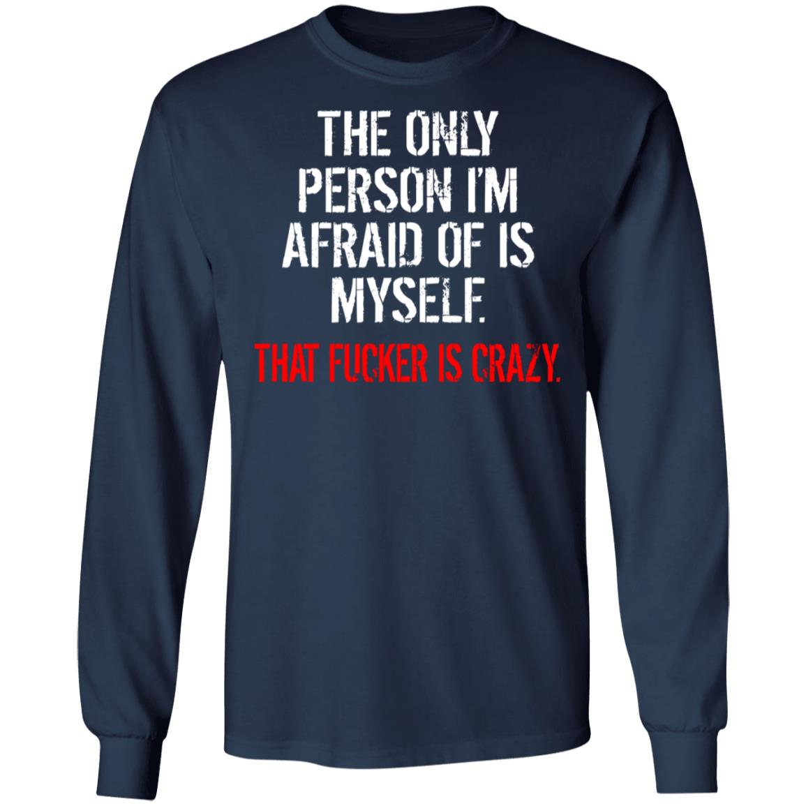 The Only Person I'm Afraid Of Is Myself Shirt - TeeDragons
