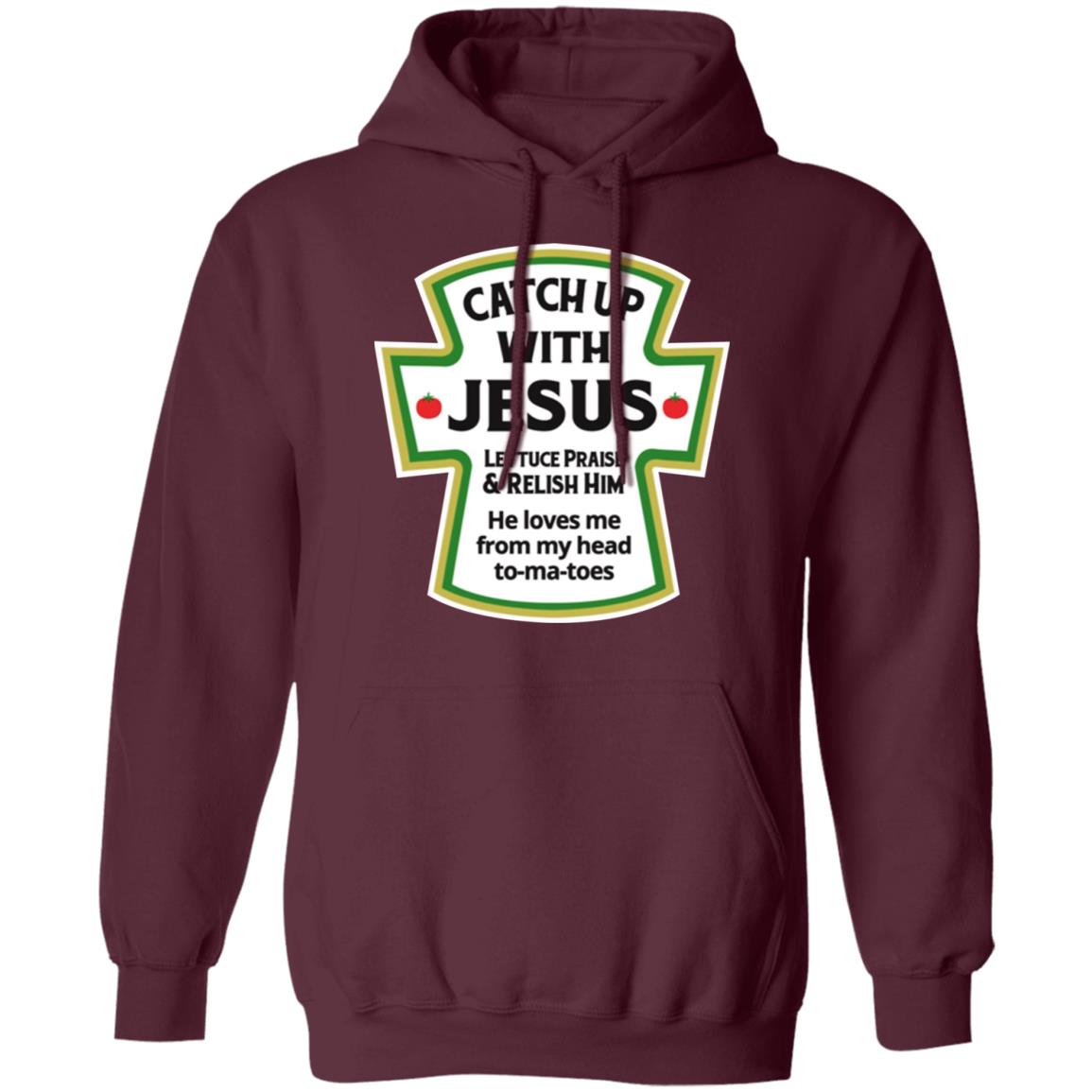 Catch Up With Jesus Lettuce Praise And Relish Him Shirt TeeDragons