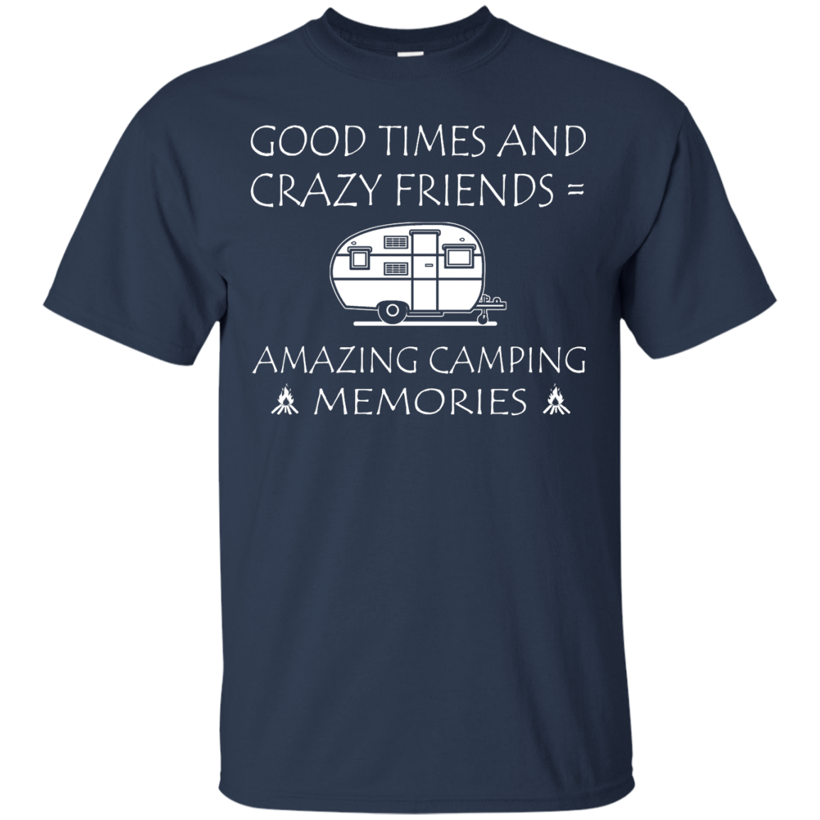 Good Times And Crazy Friends = Amazing Camping Memories Shirt, Hoodie - TeeDragons