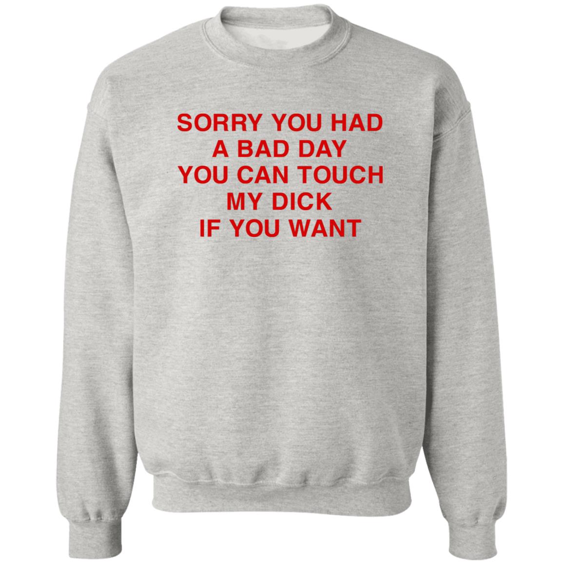 Sorry You Had A Bad Day You Can Touch My Boobs If You Want Shirt