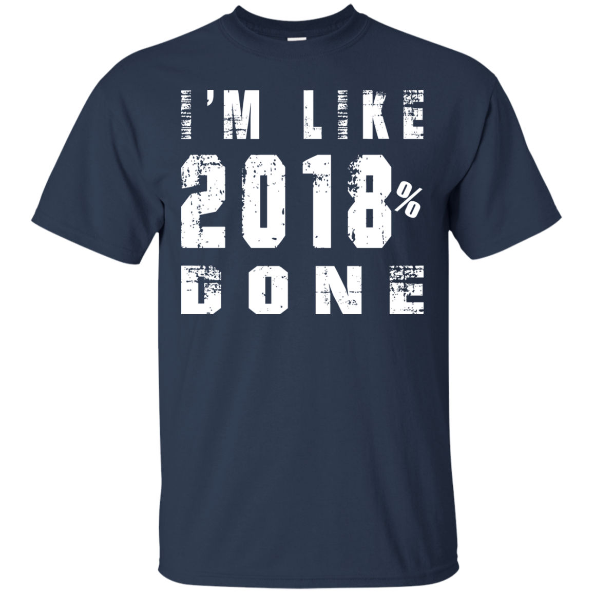 I'm Like 2018 % Done Shirt, Hoodie, Tank - TeeDragons