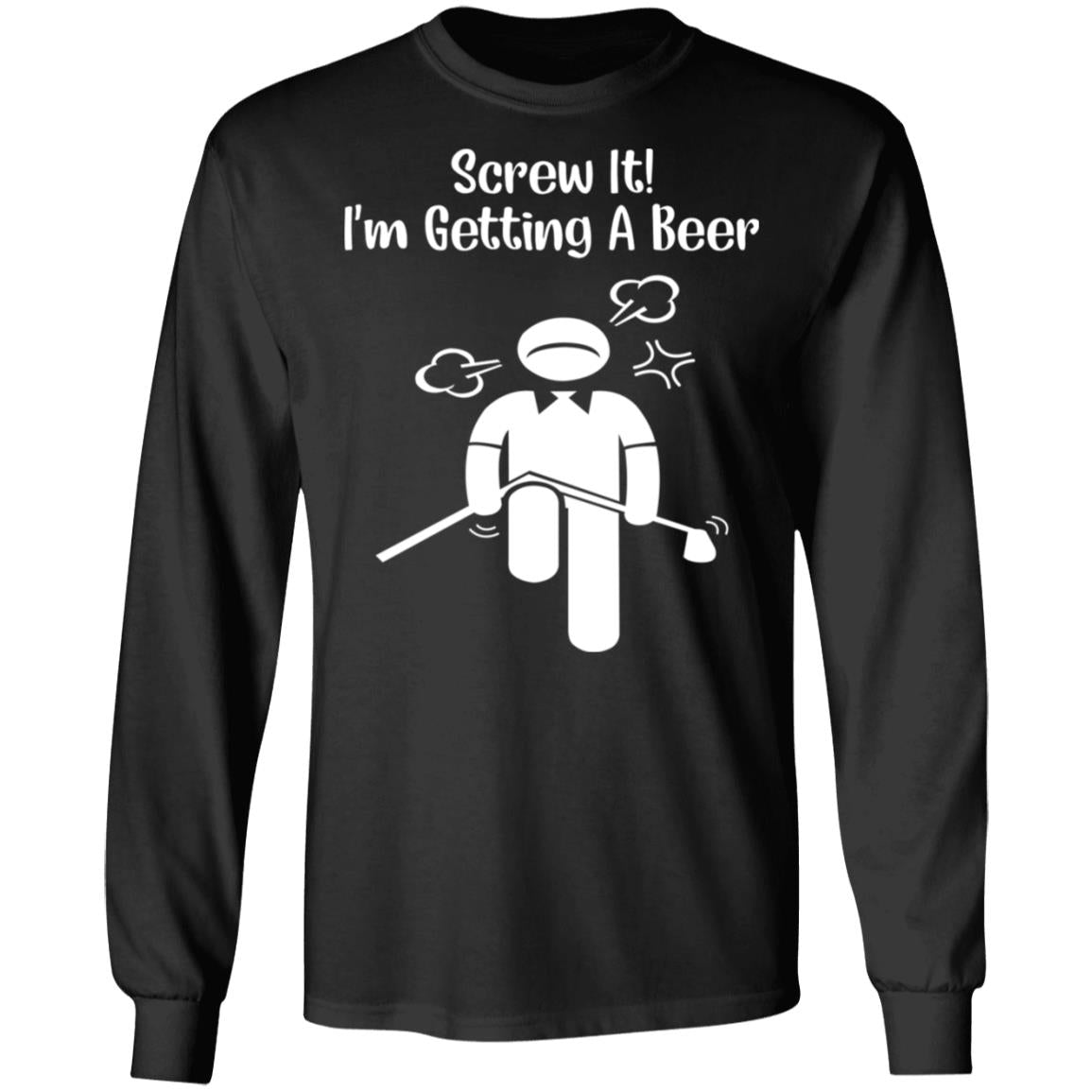 Screw It - I’m Getting A Beer Shirt