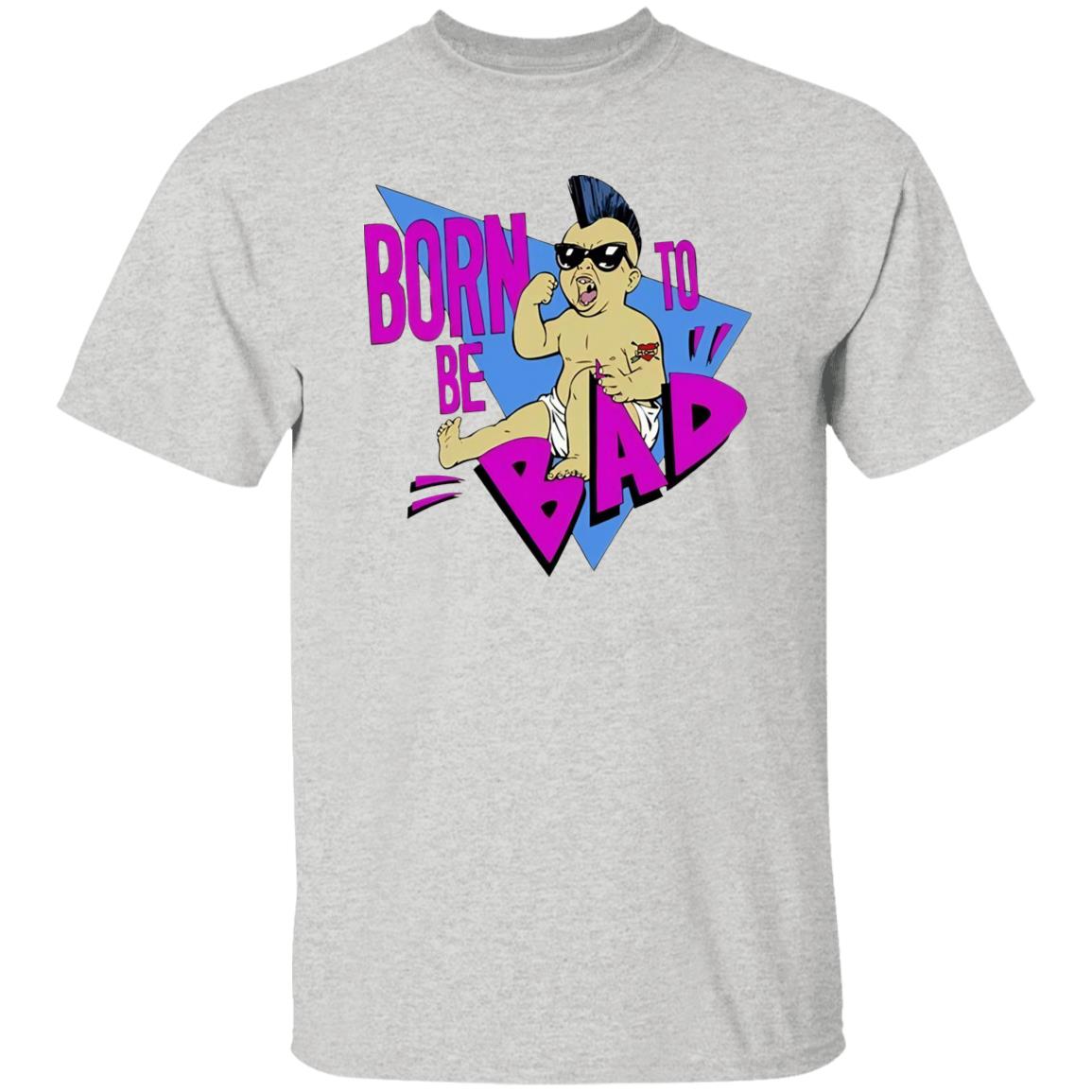 Born To Be Bad Shirt