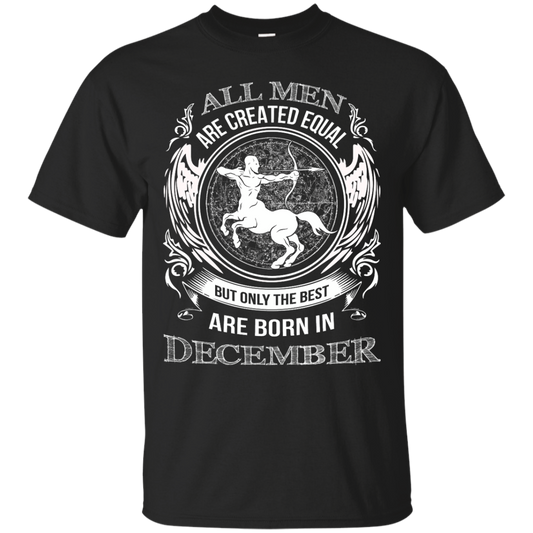 All men are created equal but only the best are born in December Shirt - TeeDragons