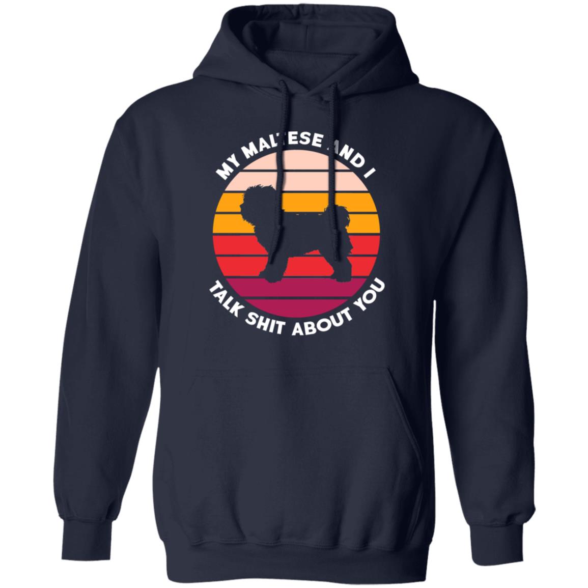 My Maltese And I Talk Shit About You Shirt