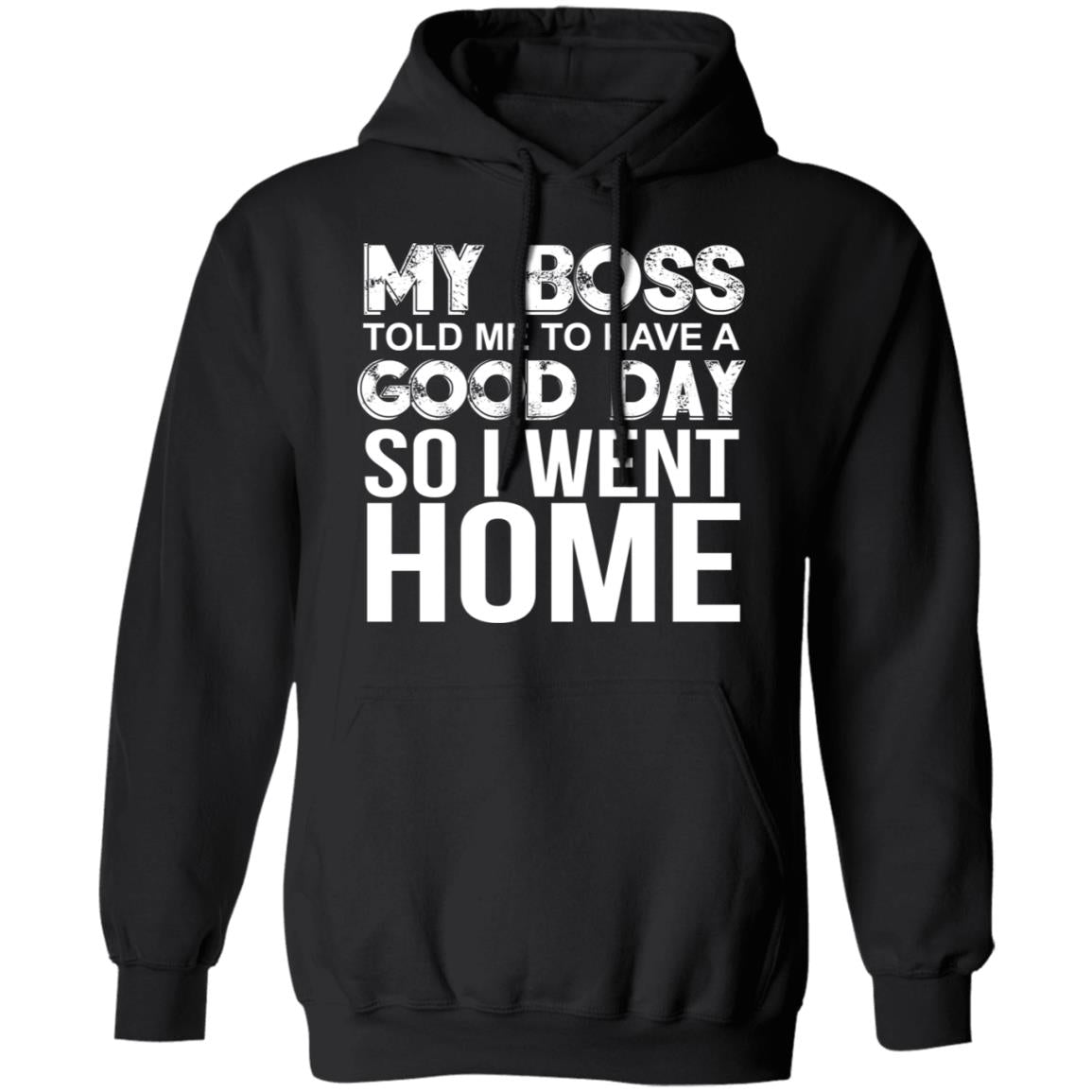 My Boss Told Me To Have A Good Day Shirt - TeeDragons