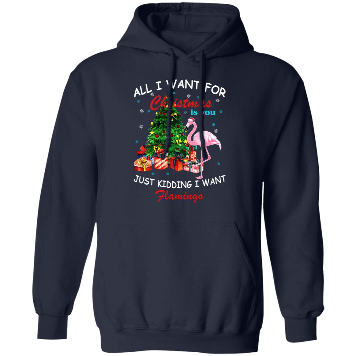 All I Want For Christmas Is You Just Kidding I Want Flamingo Shirt