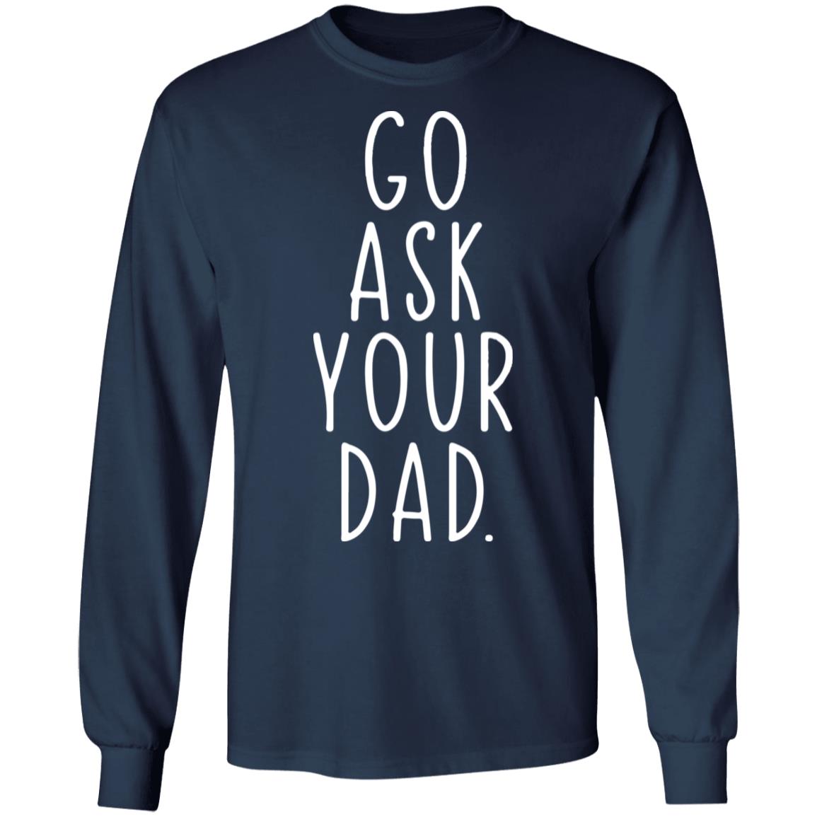 Go Ask Your Dad Shirt