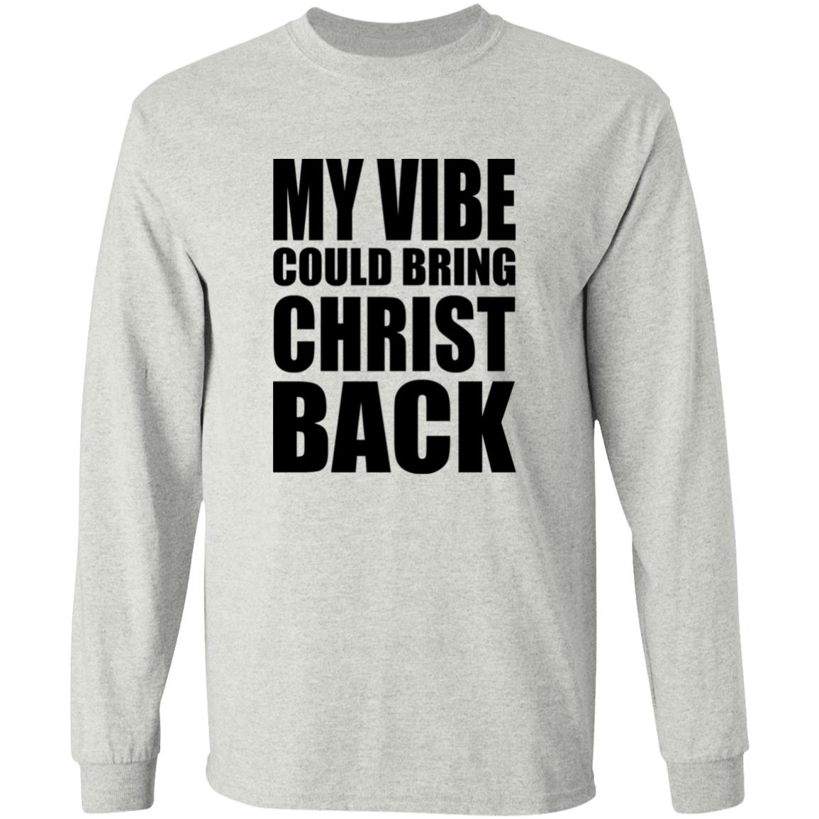 My Vibe Could Bring Christ Back Shirt
