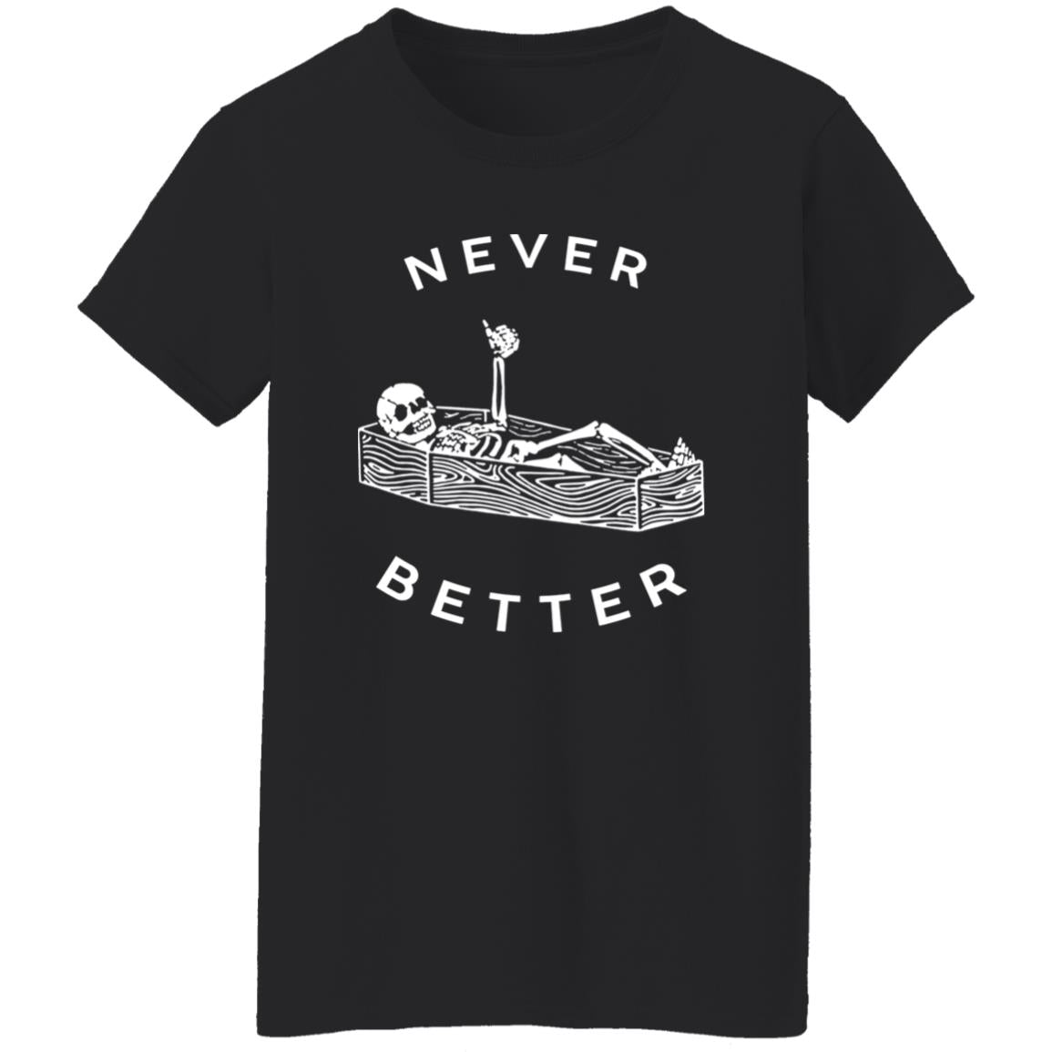Skeleton Never Better Shirt