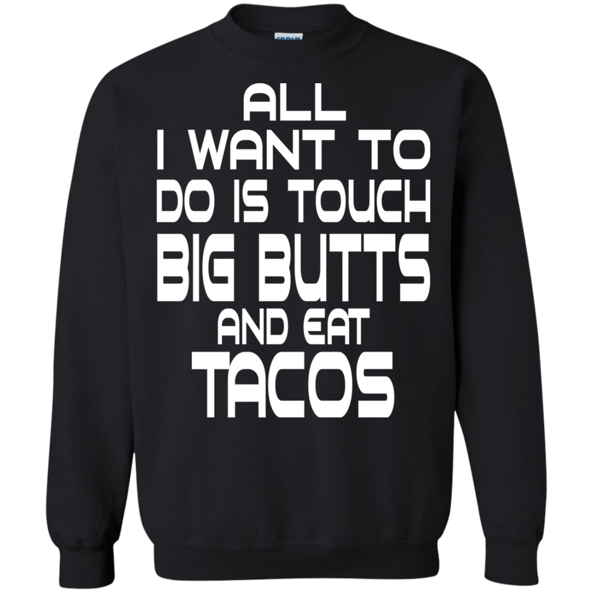 All I Want To Do Is Touch Big Butts And Eat Tacos T-Shirt - TeeDragons
