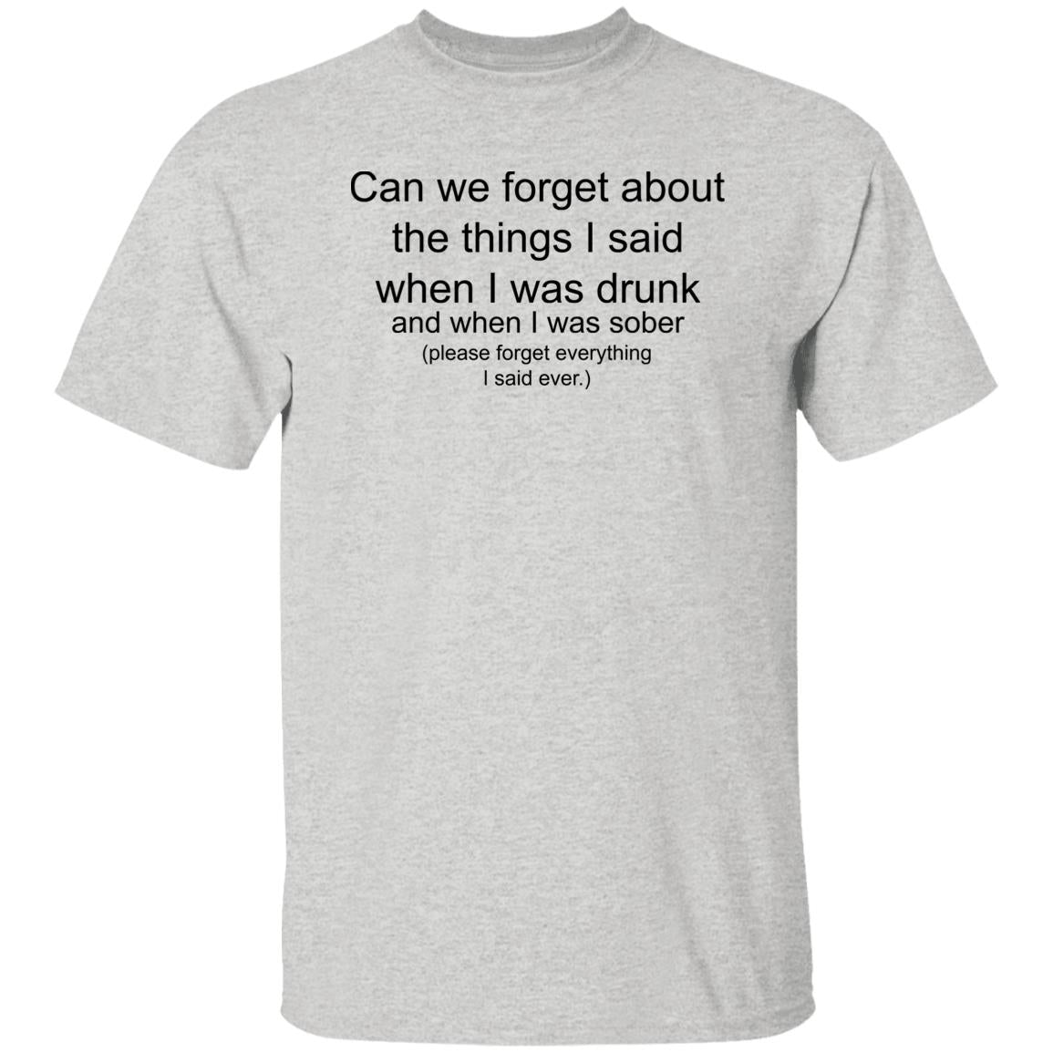 Can We Forget About The Things I Said When I Drunk Shirt