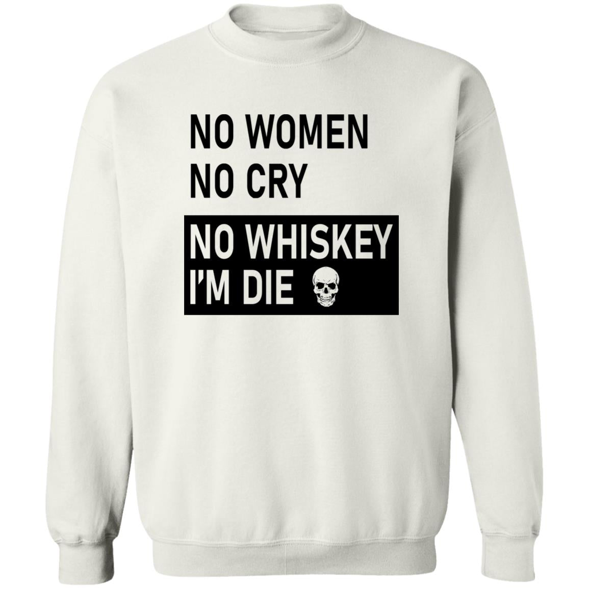 No Women No Cry No Whiskey I’m Die Shirt