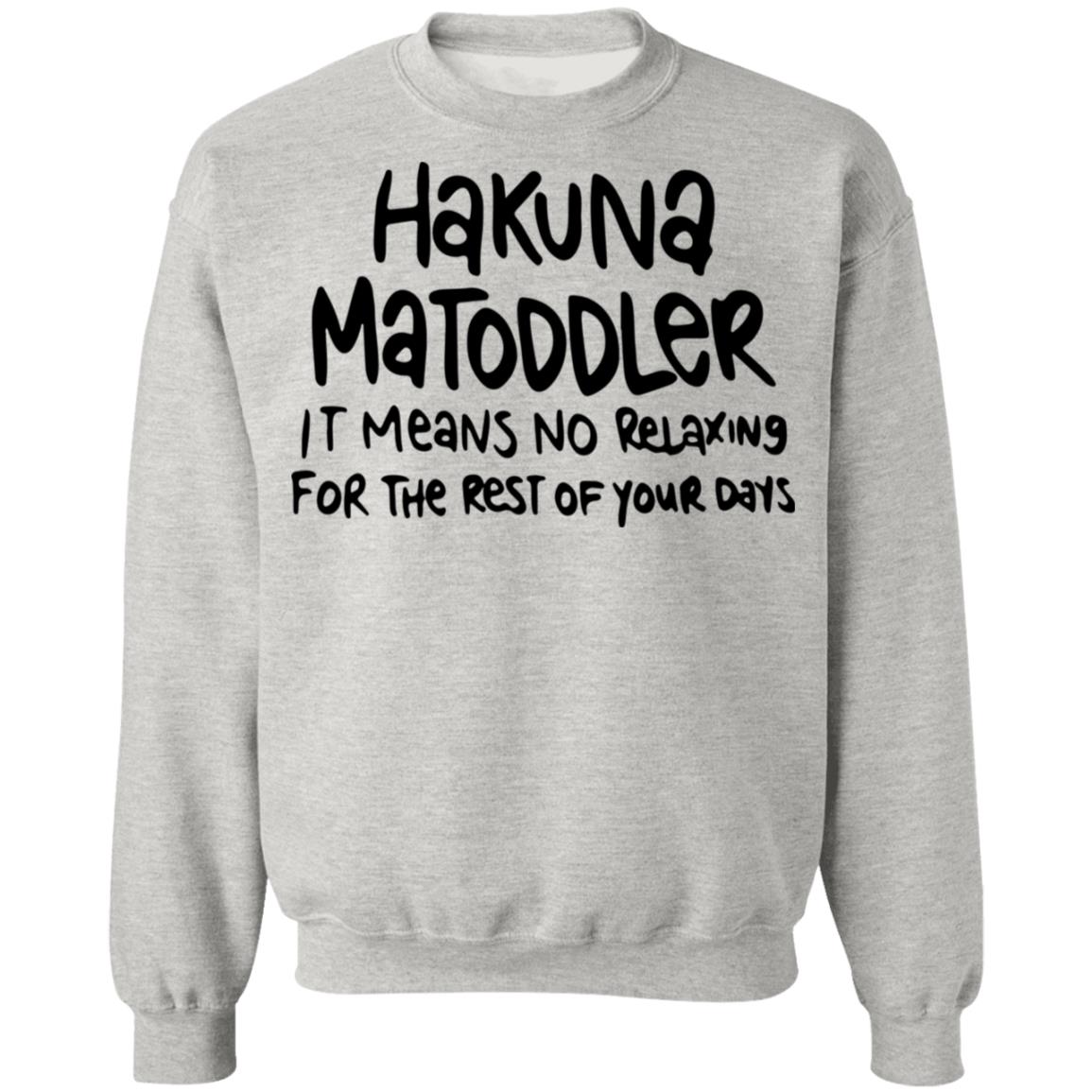 Hakuna Matoddler It Means No Relaxing For The Rest Of Your Days Shirt