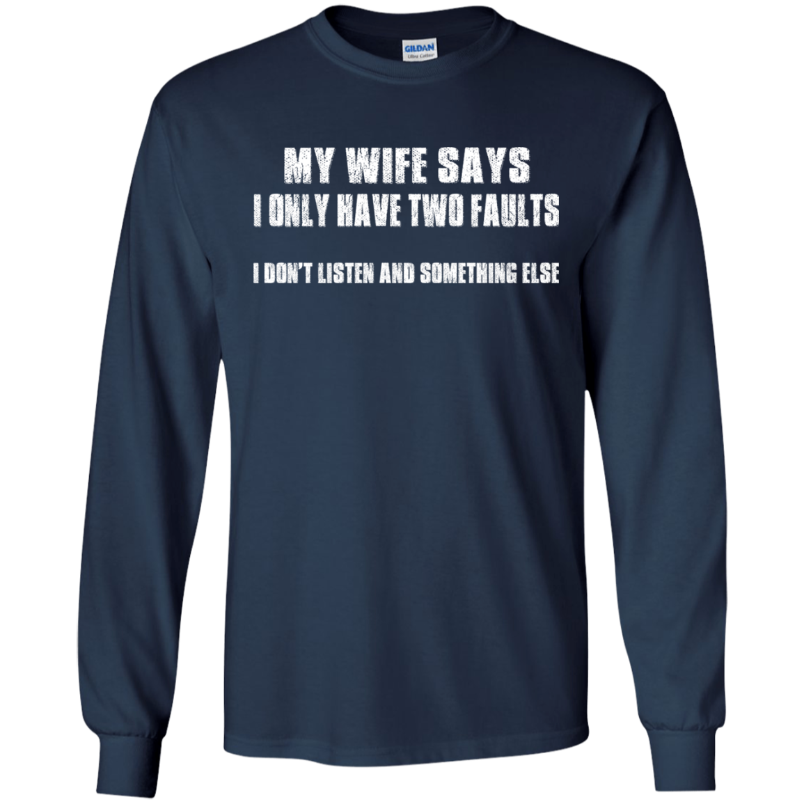 My Wife Says I Only Have Two Faults Shirt, Hoodie - TeeDragons