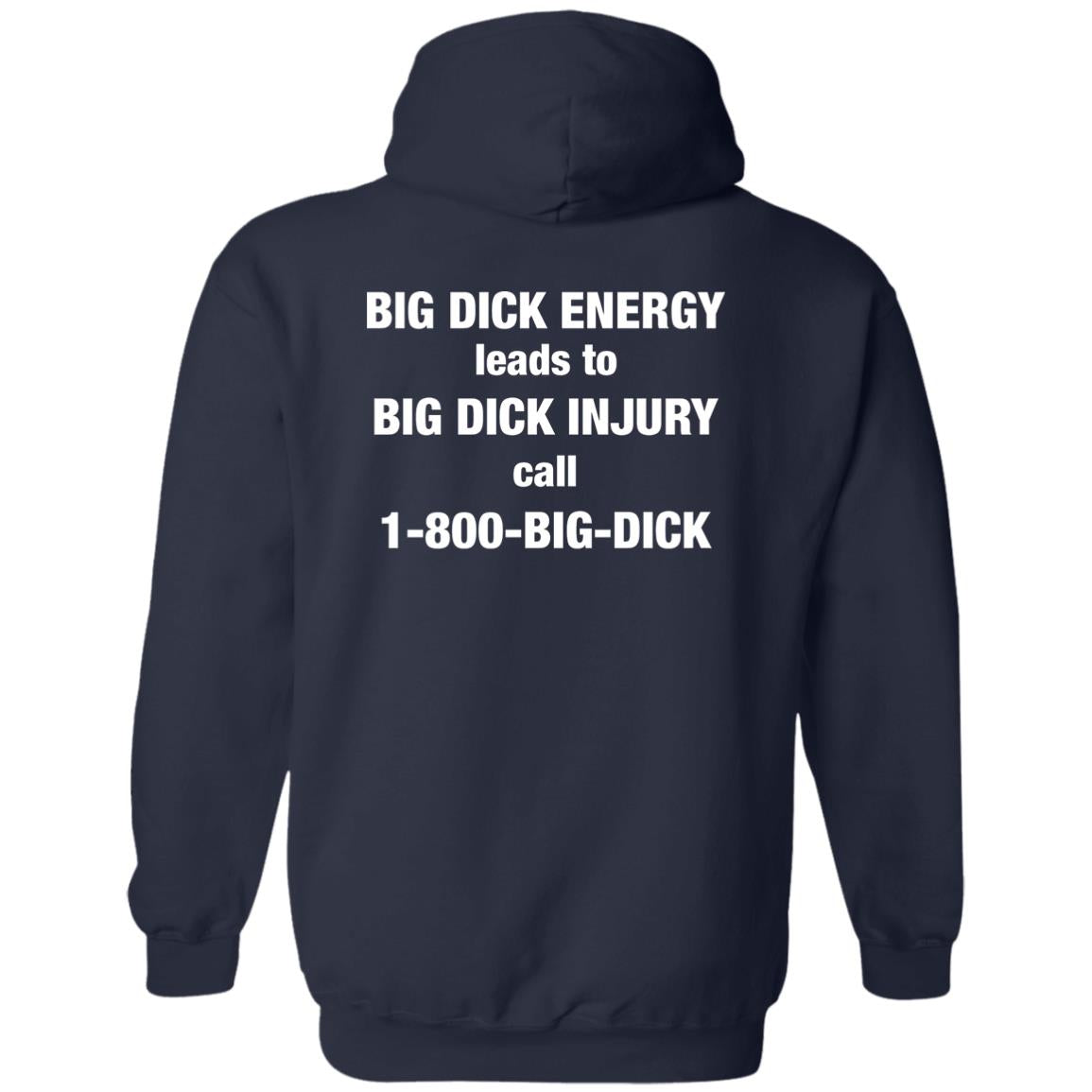 Big Dick Energy Leads To Big Dick Injury Call 1-800-Big-Dick Shirt