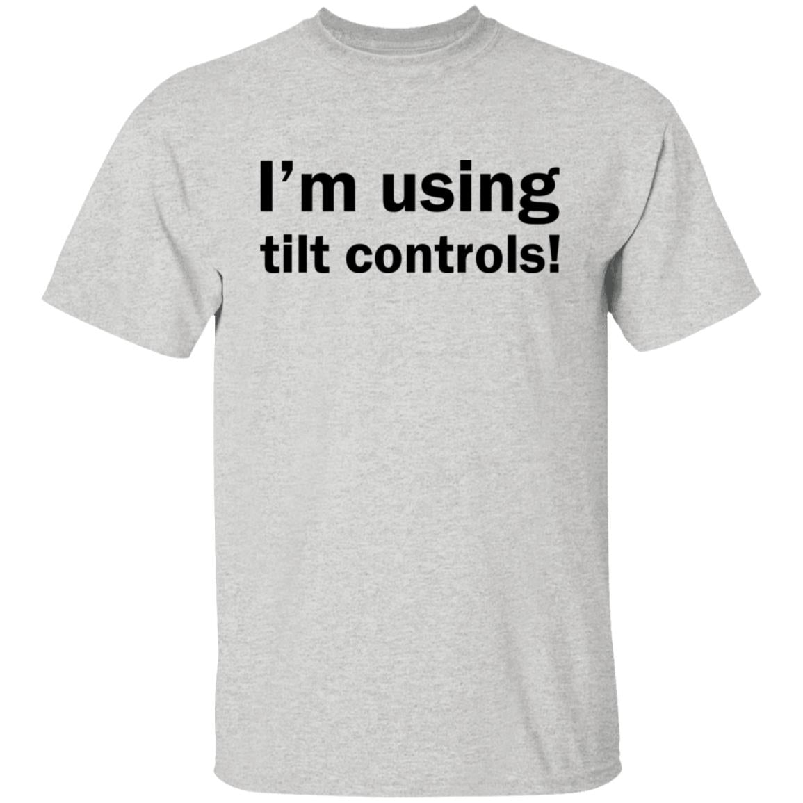 I'm Using Tilt Controls Shirt