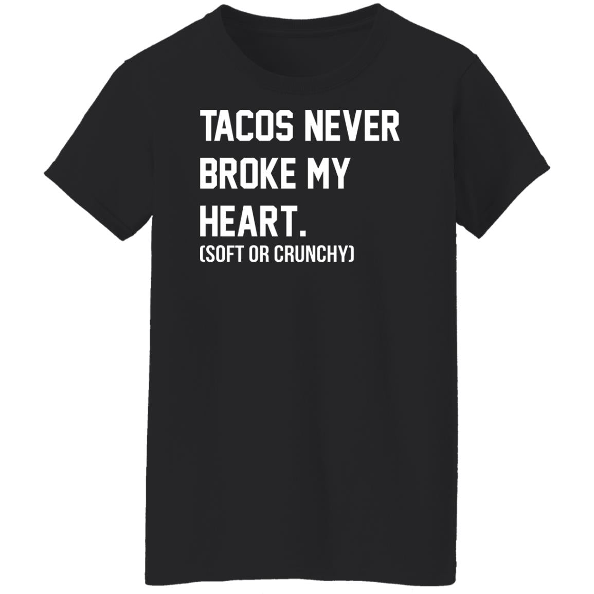 Tacos Never Broke My Heart Shirt