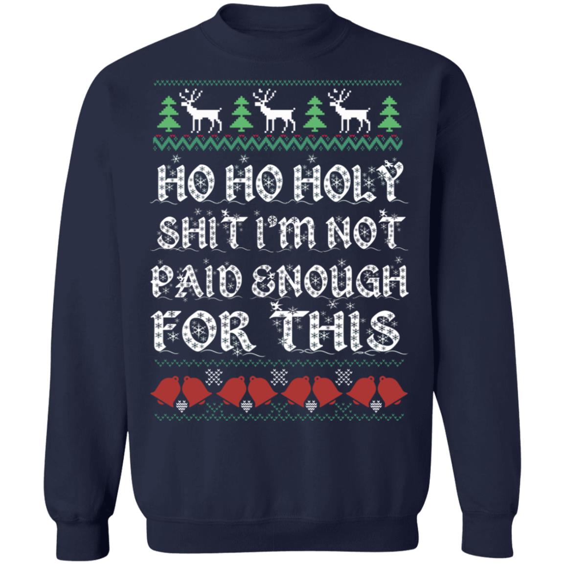 Ho Ho Holy Shit I’m Not Paid Enough For This Christmas Sweater