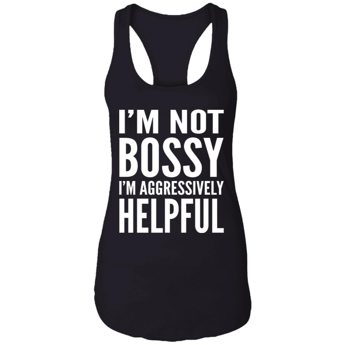 I'm Not Bossy I'm Aggressively Helpful Shirt