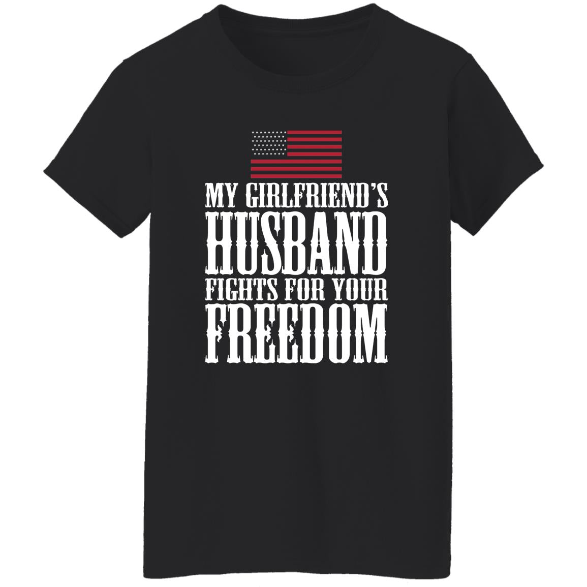 My Girlfriend’s Husband Fights For Your Freedom Shirt