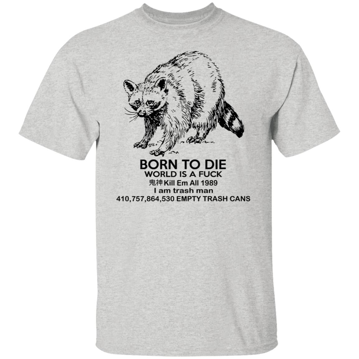 Raccoon Born To Die World Is A Fuck Shirt